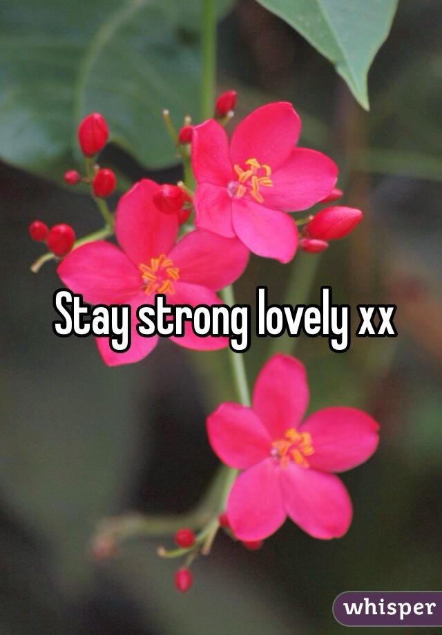 Stay strong lovely xx