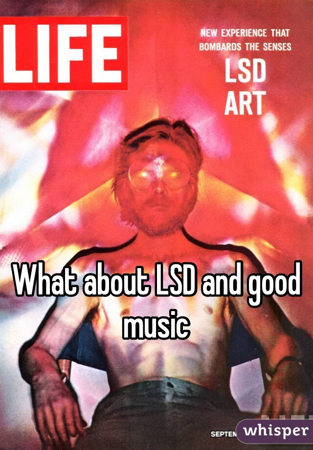 What about LSD and good music