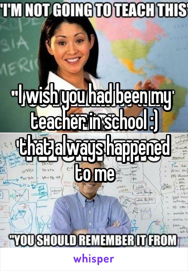 I wish you had been my teacher in school :)
that always happened to me