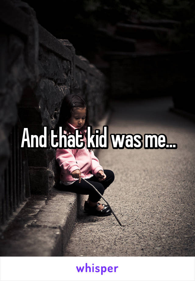And that kid was me...