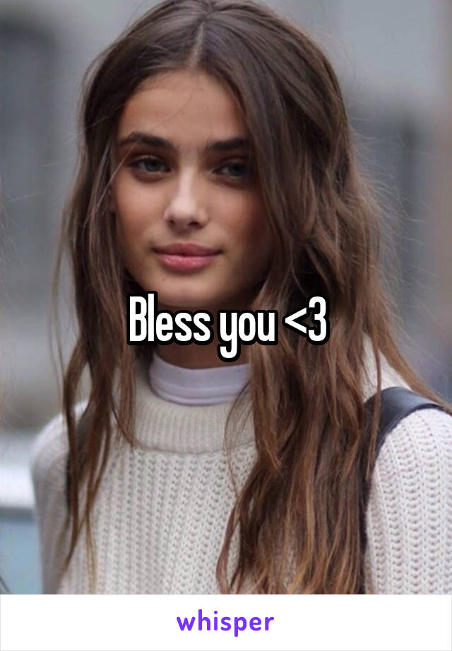 Bless you <3