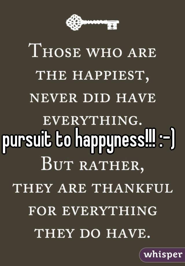 pursuit to happyness!!! :-)