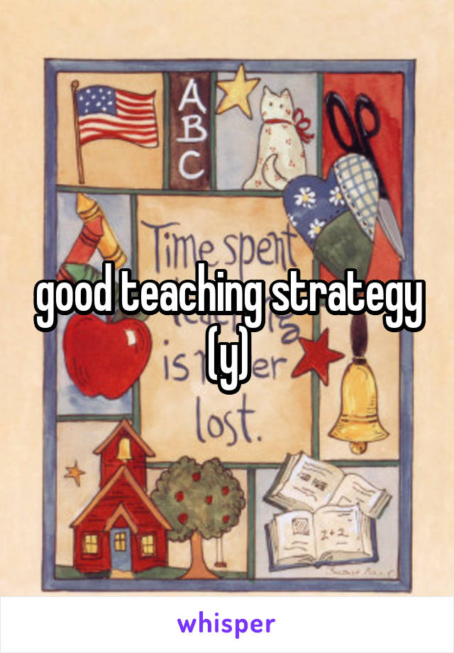 good teaching strategy (y)