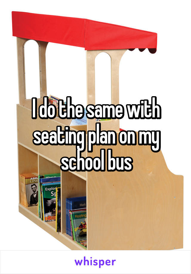 I do the same with seating plan on my school bus