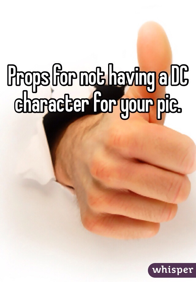 Props for not having a DC character for your pic. 