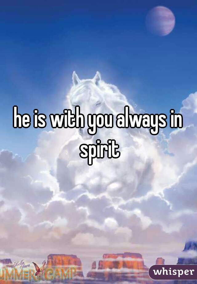 he is with you always in spirit