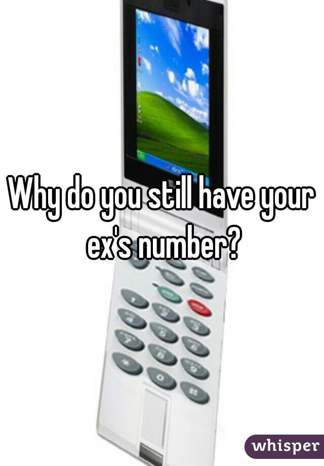 Why do you still have your ex's number?