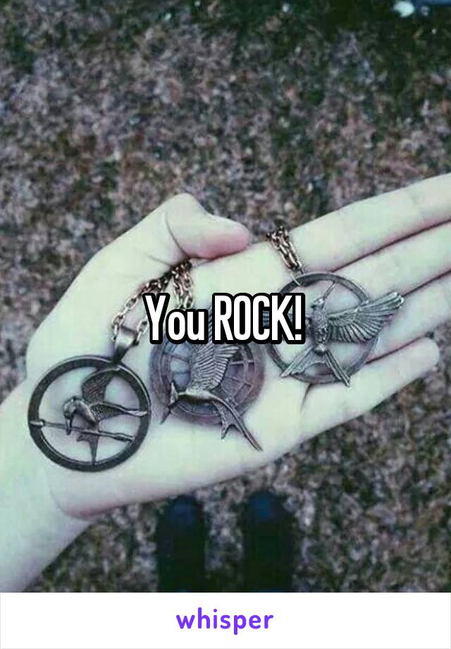 You ROCK! 