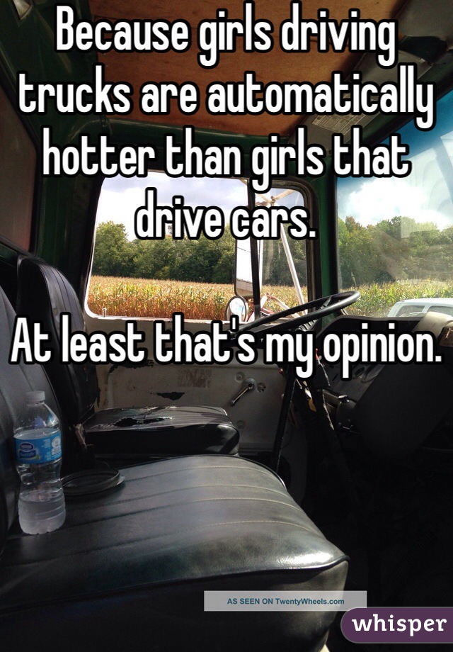 Because girls driving trucks are automatically hotter than girls that drive cars.

At least that's my opinion.