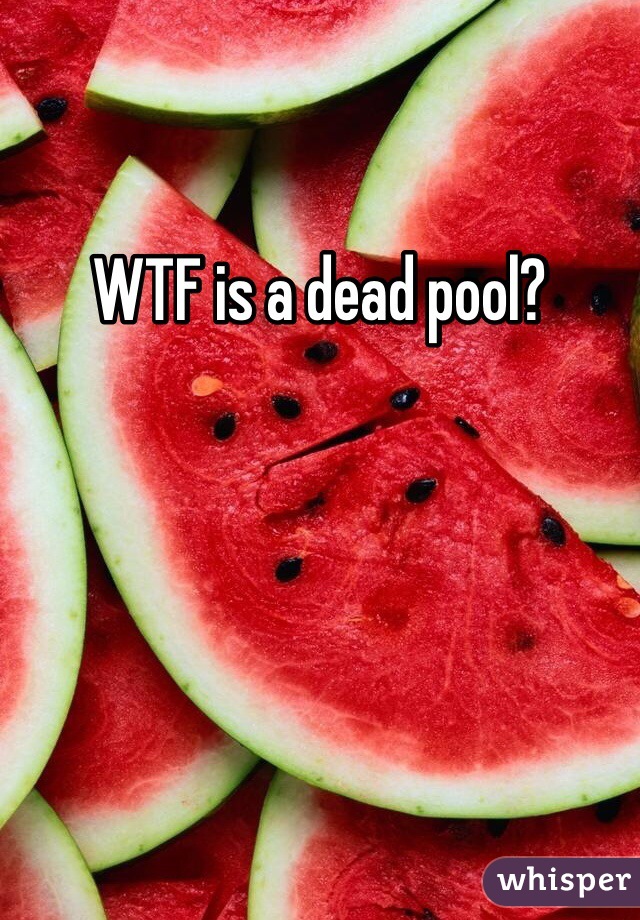WTF is a dead pool?