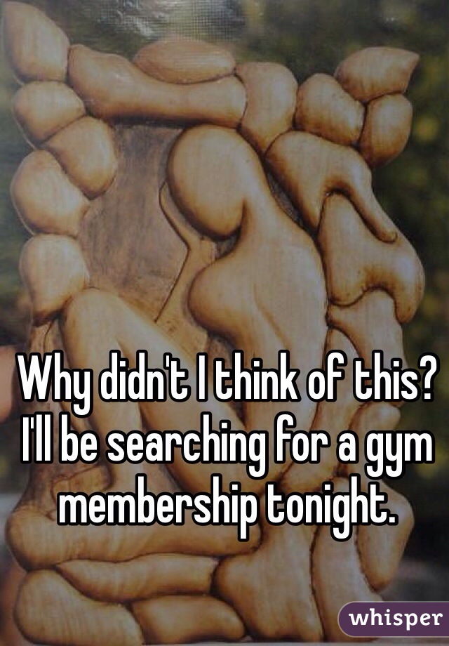 Why didn't I think of this? I'll be searching for a gym membership tonight.