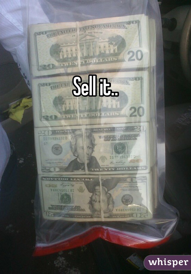 Sell it..