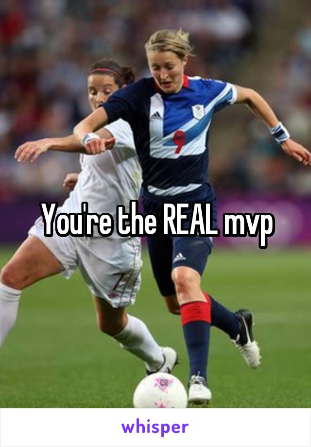 You're the REAL mvp