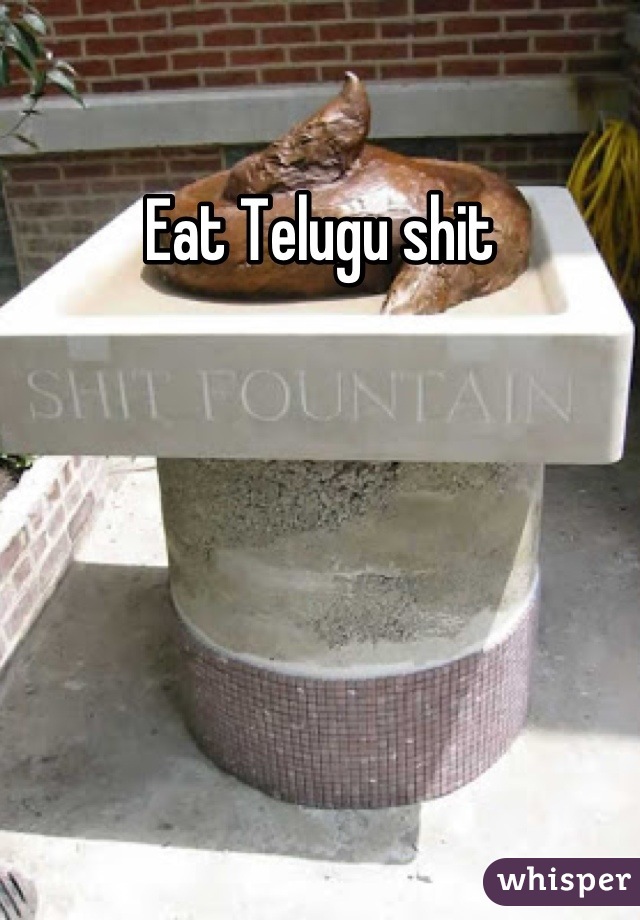 Eat Telugu shit