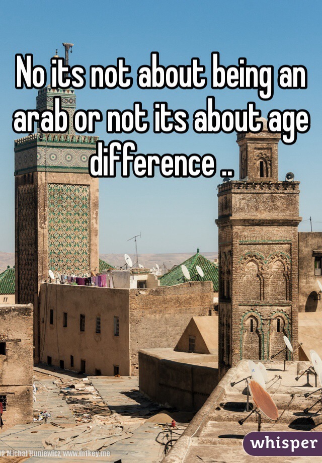 No its not about being an arab or not its about age difference ..