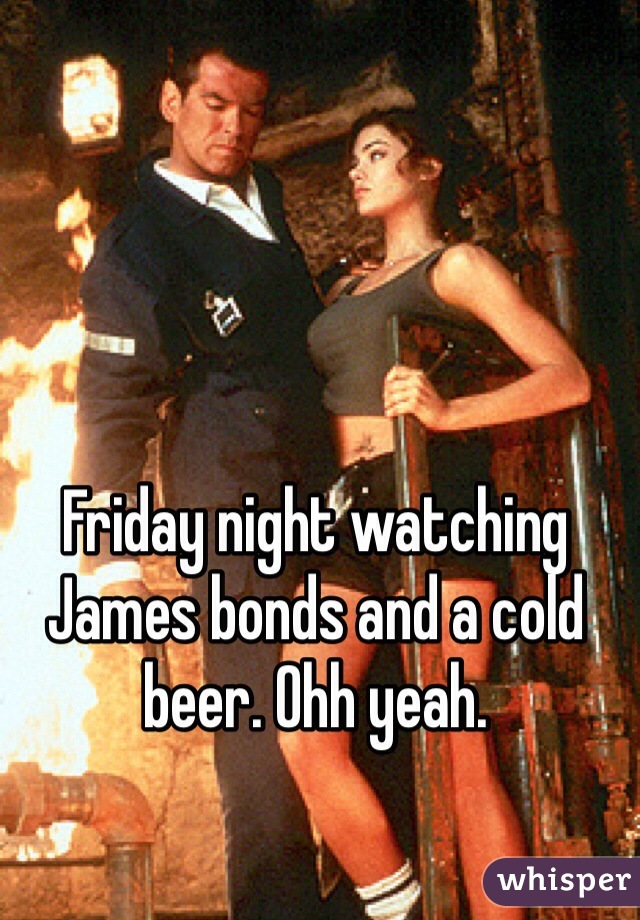 Friday night watching James bonds and a cold beer. Ohh yeah. 