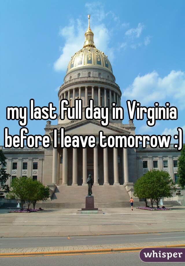 my last full day in Virginia before I leave tomorrow :)