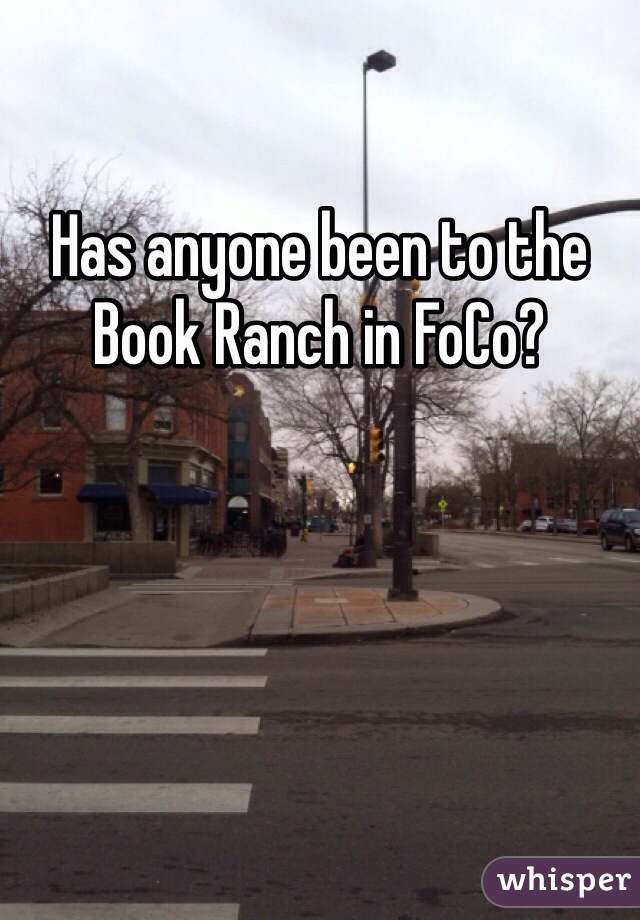 Has anyone been to the Book Ranch in FoCo?