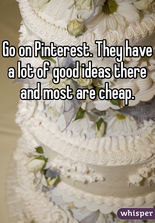 Go on Pinterest. They have a lot of good ideas there and most are cheap. 