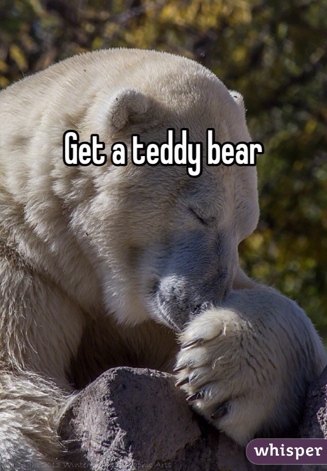 Get a teddy bear