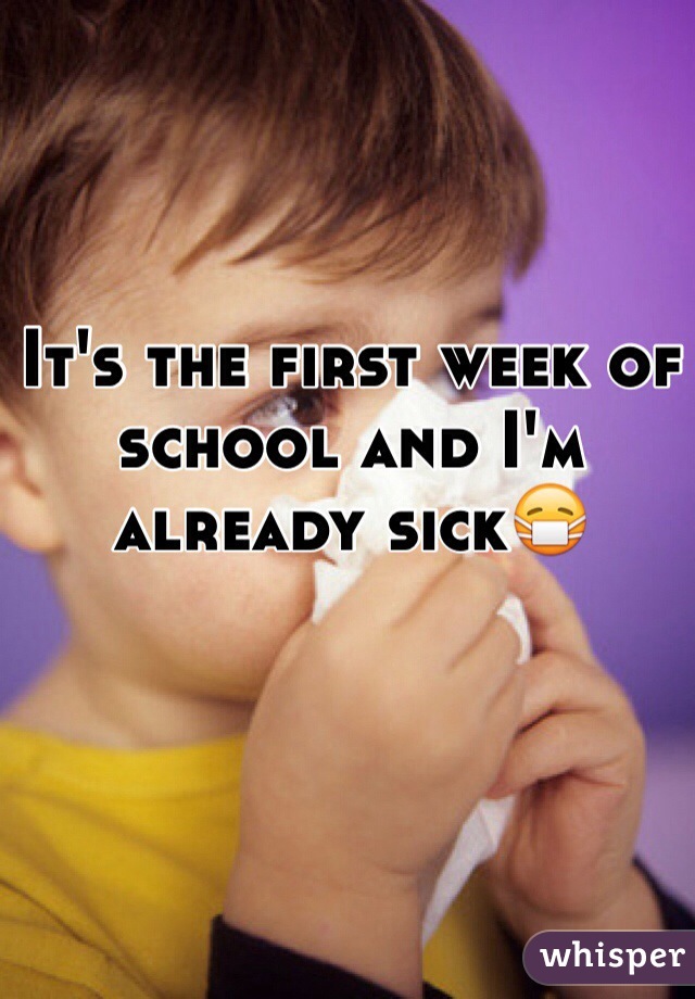 It's the first week of school and I'm already sick😷