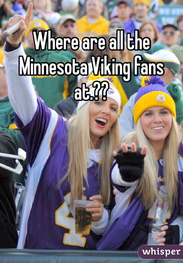 Where are all the Minnesota Viking fans at.?? 