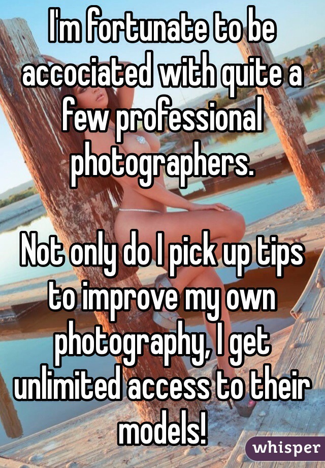 I'm fortunate to be accociated with quite a few professional photographers.

Not only do I pick up tips to improve my own photography, I get unlimited access to their models!