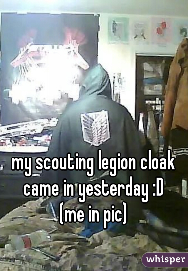my scouting legion cloak came in yesterday :D 
(me in pic)