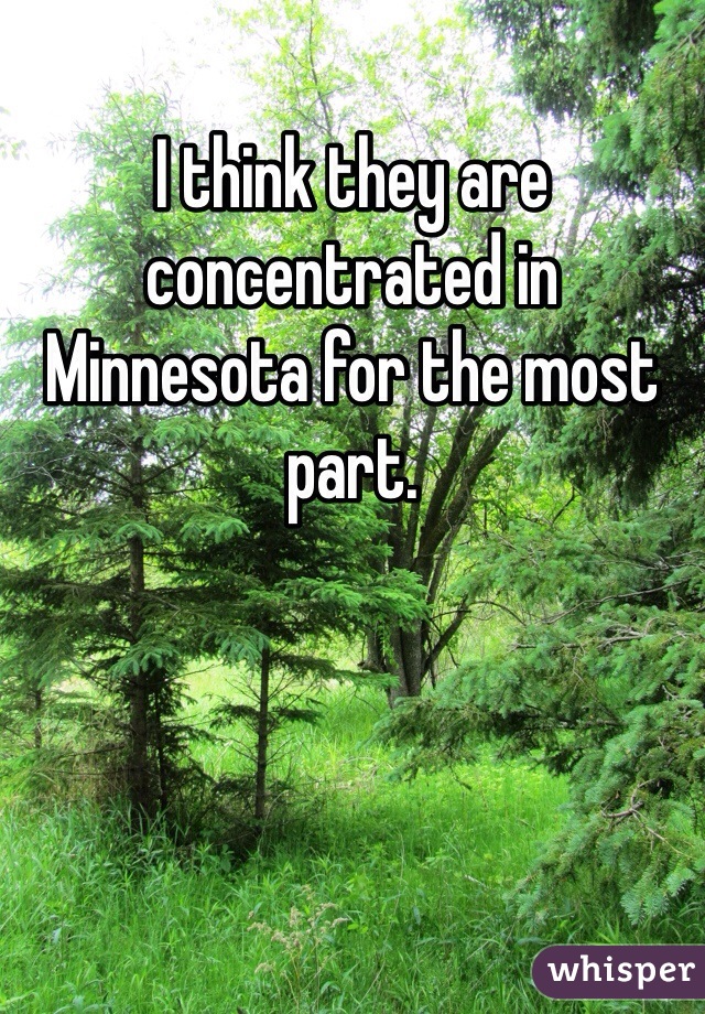 I think they are concentrated in Minnesota for the most part.  