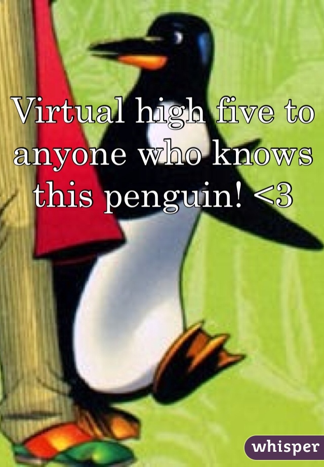 Virtual high five to anyone who knows this penguin! <3