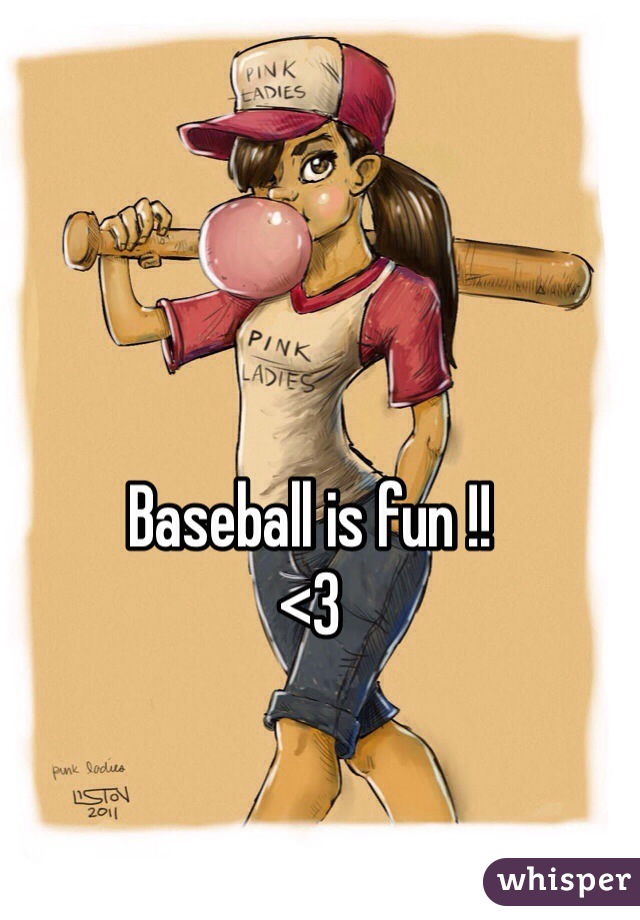 Baseball is fun !!
<3