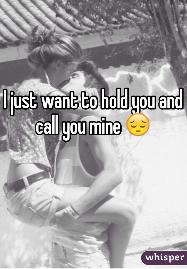 I just want to hold you and call you mine 😔
