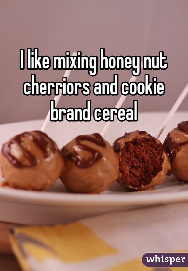 I like mixing honey nut cherriors and cookie brand cereal 