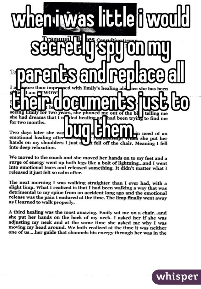 when i was little i would secretly spy on my parents and replace all their documents just to bug them.