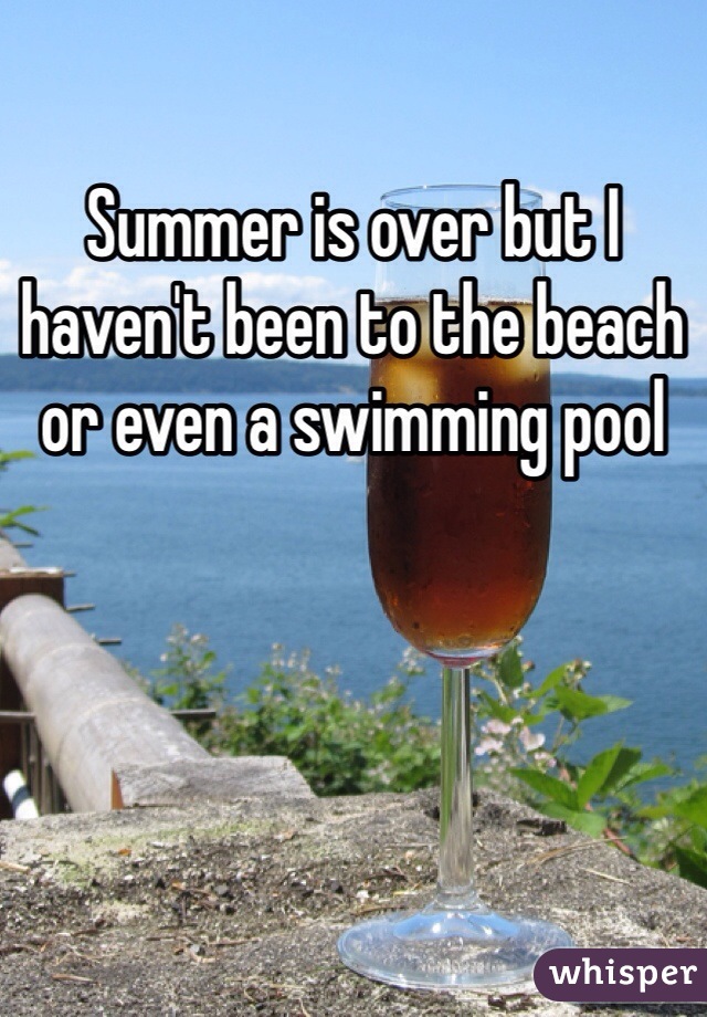 Summer is over but I haven't been to the beach or even a swimming pool