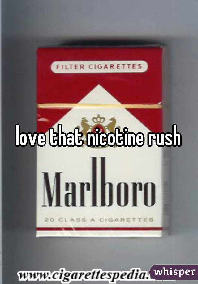 love that nicotine rush