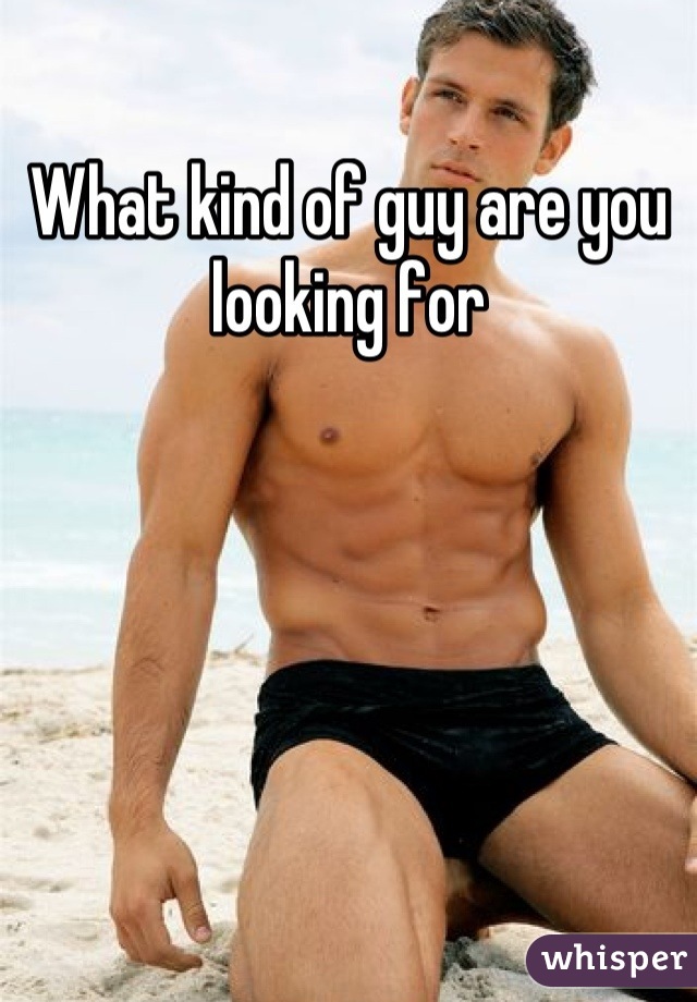 What kind of guy are you looking for