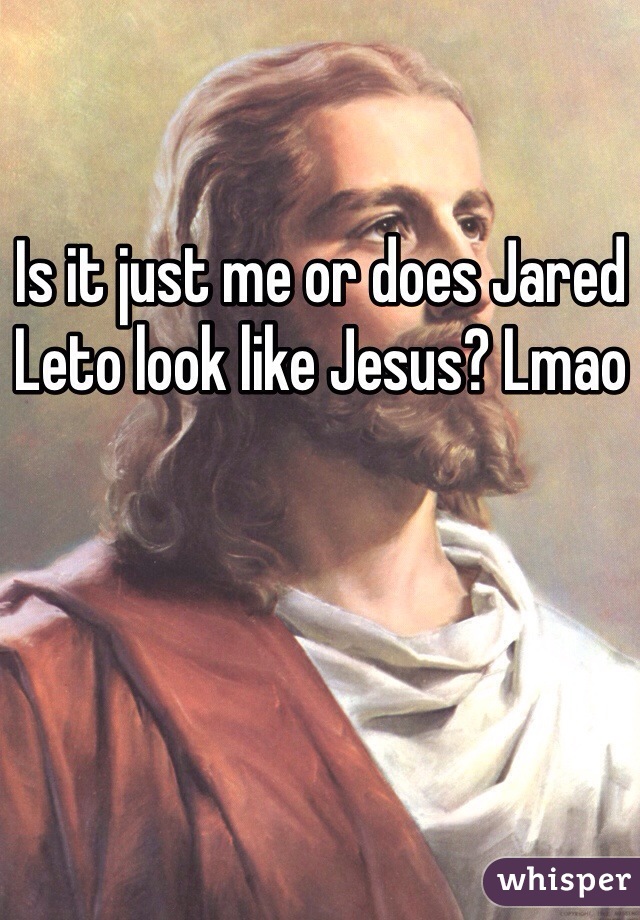 Is it just me or does Jared Leto look like Jesus? Lmao 