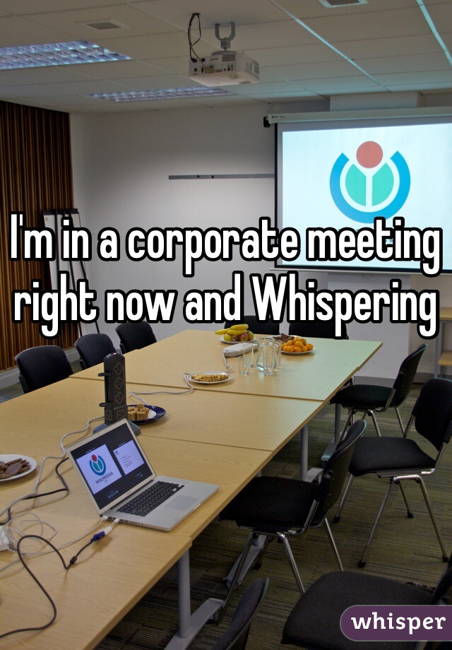 I'm in a corporate meeting right now and Whispering 