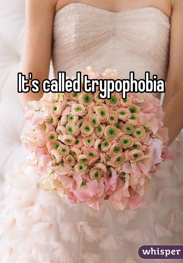 It's called trypophobia