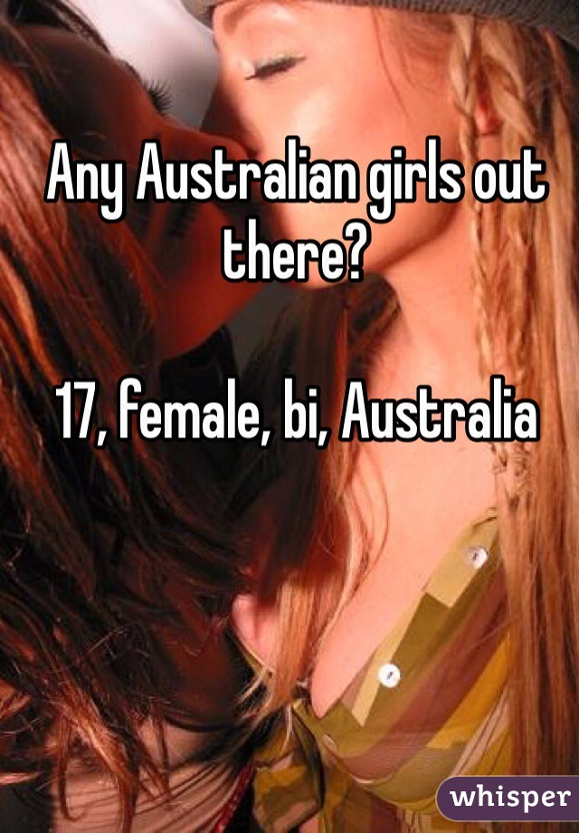 Any Australian girls out there? 

17, female, bi, Australia 