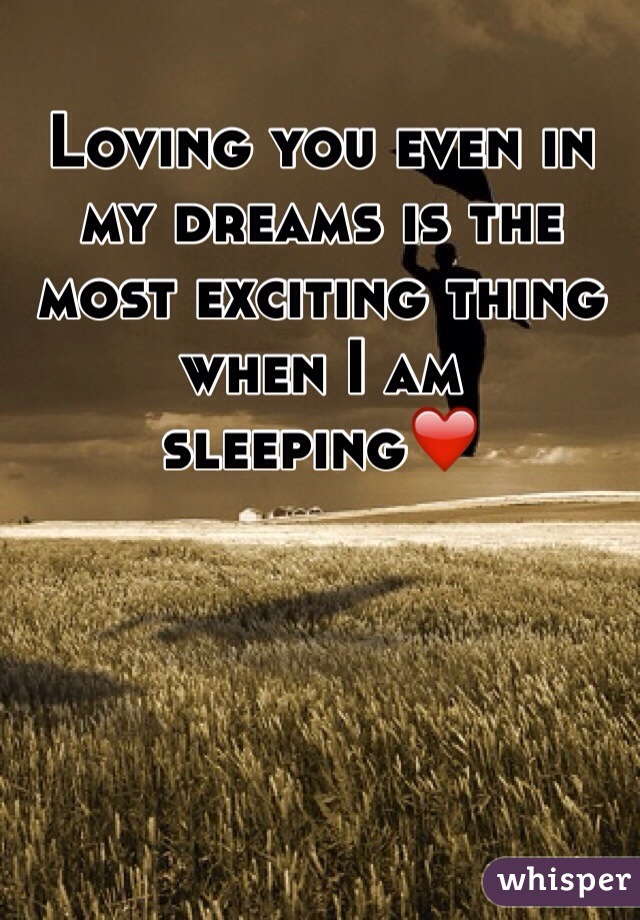 Loving you even in my dreams is the most exciting thing when I am sleeping❤️