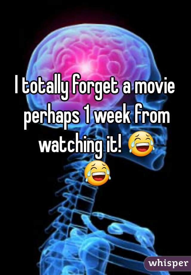 I totally forget a movie perhaps 1 week from watching it! 😂 😂 
