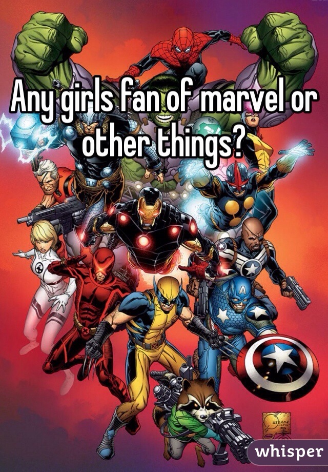 Any girls fan of marvel or other things?