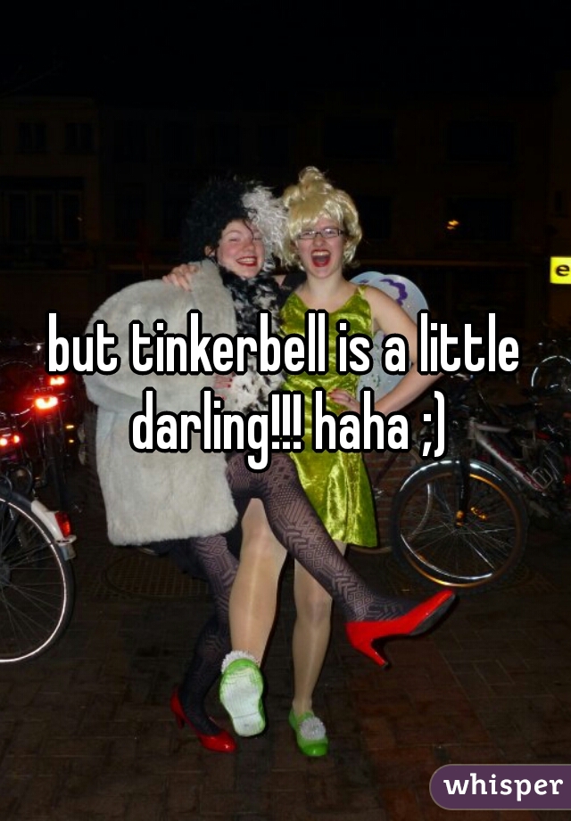 but tinkerbell is a little darling!!! haha ;)