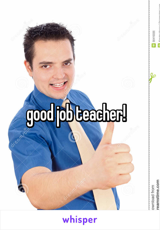 good job teacher!   