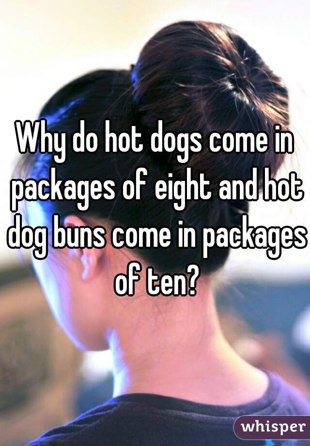 Why do hot dogs come in packages of eight and hot dog buns come in packages of ten?