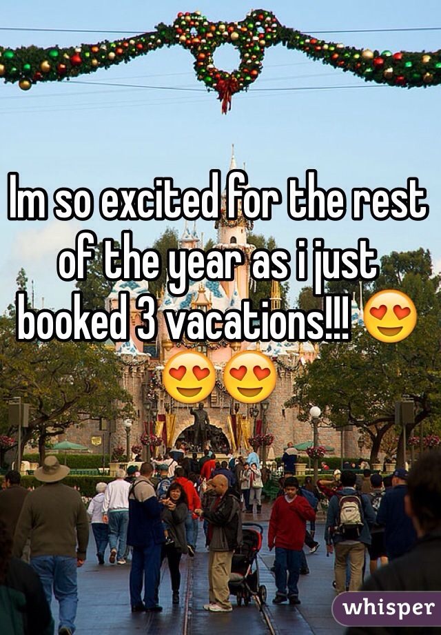 Im so excited for the rest of the year as i just booked 3 vacations!!! 😍😍😍