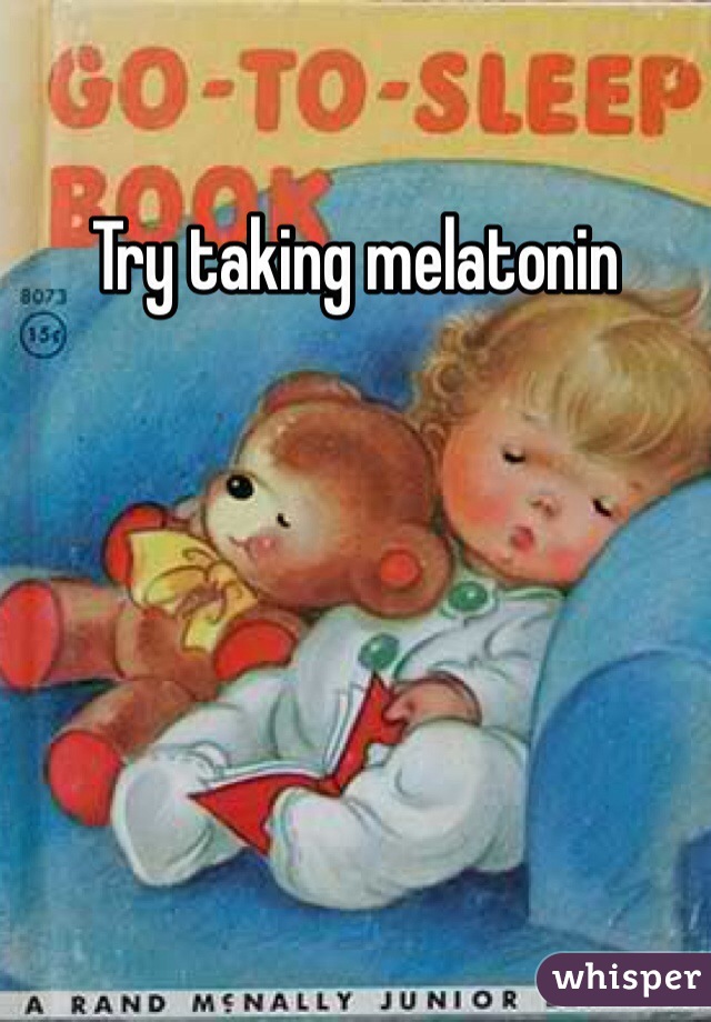 Try taking melatonin 