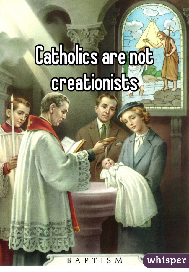 Catholics are not creationists 